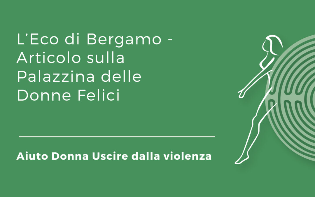 Rassegna Stampa – Articolo sulla Palazzina delle Donne Felici – L’Eco di Bergamo