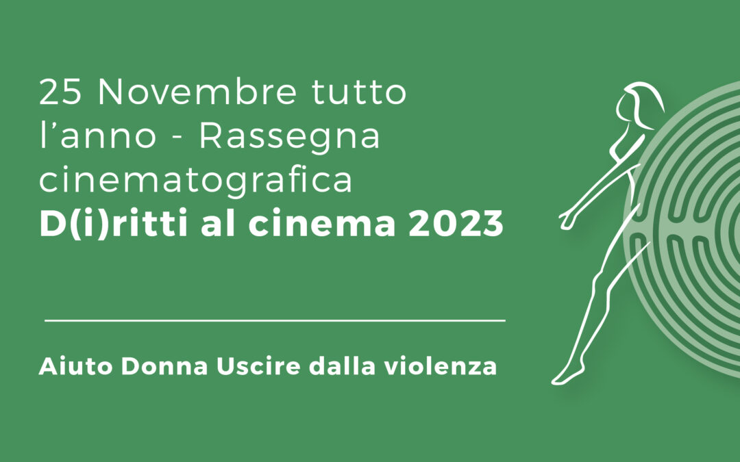 25 NOVEMBRE TUTTO L’ANNO – RASSEGNA CINEMATOGRAFICA D(I)RITTI AL CINEMA 2023